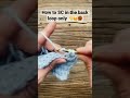 how to sc in the back loop only crochet singlecrochet shorts