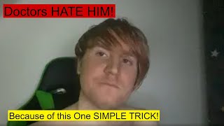 Doctors HATE HIM! Because of this One SIMPLE TRICK!