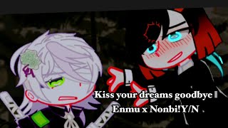 Kiss your dreams goodbye || Enmu x Nonbi!Y/N || READ DESCRIPTION!