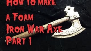 How to Make a Foam Iron War Axe Part 1