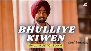 Bhulliye Kive (Audio Version) - Satinder Sartaaj |Neeru Bajwa | Lofi Version |New Punjabi Songs 2024