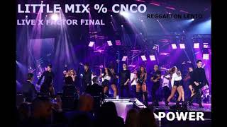 Little Mix-CNCO Reggaeton Lento&Power Live studio Version X factor Finals