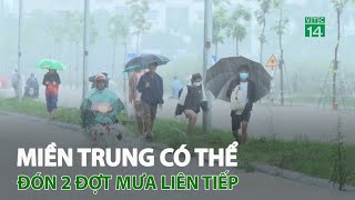 Miền Trung có thể đón 2 đợt mưa liên tiếp | VTC14