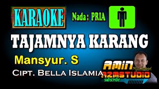 TAJANMNYA KARANG Mansyur S KARAOKE Nada PRIA