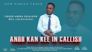 Singer Abera Desalegn   /Anoo kan kee hin callisu!/