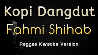 KOPI DANGDUT - Fahmi Shahab ( Karaoke Reggae ) dengan lirik | Musisi Karaoke