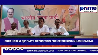 CURCHOREM BJP FLAYS OPPOSITION FOR CRITICISING NILESH CABRAL