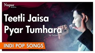 Teetli Jaisa Pyar - Sajjad Ali | Popular Hindi Song | Nupur Audio