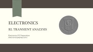 Electronics P.E Prep - RL Transient Analysis