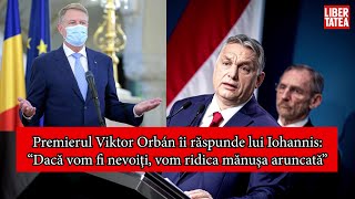 Premierul maghiar Viktor Orbán îi răspunde lui Iohannis: ”Dacă vom fi nevoiți, vom ridica mănușa”