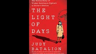 The Light of Days: The Untold Story of Women Resistance Fighters in Hitler's Ghettos