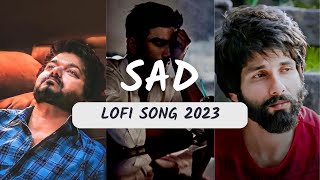Trending Sad LOFI Song 2023 | Hindi Sad Song | You Must CRY