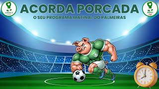 AO VIVO | ACORDA 🐷PORCADA🐷  | O SEU PROGRAMA MATINAL FALANDO DE PALMEIRAS