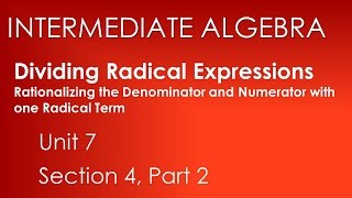 Rationalize the Denominator & Numerator: Dividing Radical Expressions-Interm. Algebra Unit 7 Sect. 4