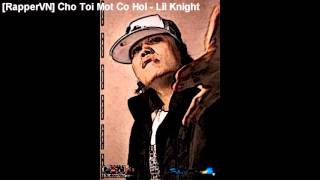 [RapperVN] Cho Toi Mot Co Hoi - Lil Knight