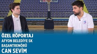 Afyon Belediye SK Başantrenörü Can Sevim Özel Röportajı