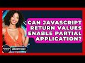 Can JavaScript Return Values Enable Partial Application? - JavaScript Toolkit