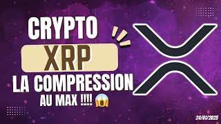 CRYPTO XRP COMPRESSION AU MAXIMUM !! 🔥 ÇA SE RAPPROCHE !