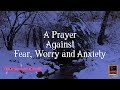 A Prayer Against Fear, Worry & Anxiety || GR