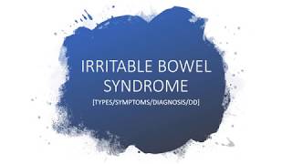 IRRITABLE BOWEL SYNDROME[TYPES/SYMPTOMS/DIAGNOSIS/DD]