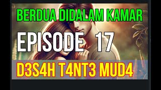 NOVEL ROMANTIS TERBARU : Episode 17 | D3s4h T4nt3 Mud4 | B3rdu4 Did4l4m K4m4r