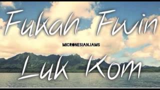 Fukah Fwin Luk Kom (Kosraean Song)