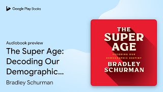The Super Age: Decoding Our Demographic… by Bradley Schurman · Audiobook preview