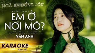 [KARAOKE] Em Ở Nơi Mô? - Vân Anh (Tone Nữ)