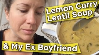 Lemon Curry Lentil Soup and My Ex Boyfriend | VLOG #86 | What I Ate Today [Nutritarian/Vegan]