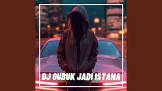 DJ GUBUK JADI ISTANA