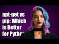apt-get vs pip: Which is Better for Installing Python Packages?