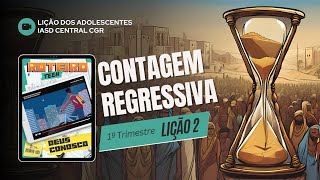 Lição 2 - CONTAGEM REGRESSIVA | Lição dos Adolescentes - Roteiro Teen | 1ºTri - 2025