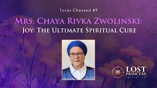 Toras Chessed #9: Mrs. Chaya Rivka Zwolinski - Joy: The Ultimate Spiritual Cure