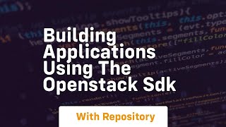 Building applications using the openstack sdk