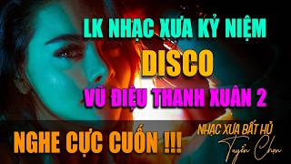 VŨ ĐIỆU THANH XUÂN 2 - DISCO | TUYỂN CHỌN NHẠC HẢI NGOẠI ĐƯA TA VỀ VỚI KỶ NIỆM - NHẠC XƯA DISCO