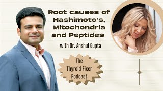 Root causes of Hashimoto's, Mitochondria and Peptides with Dr. Anshul Gupta