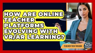 How Are Online Teacher Platforms Evolving With VR/AR Learning? - Teacher Tech Toolbox