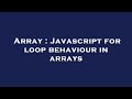 Array : Javascript for loop behaviour in arrays