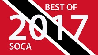BEST OF TRINIDAD 2017 SOCA - 100 MASSIVE TUNES