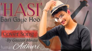 "Hasse/Hasi Cover Performance song By Gaurav meena Emraan Hashmi Ami mishra & shreya Ghoshal #hasi