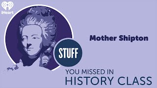 SYMHC Classics: Mother Shipton | STUFF YOU MISSED IN HISTORY CLASS