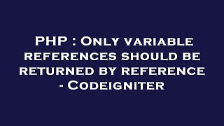 PHP : Only variable references should be returned by reference - Codeigniter