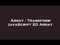 Array : Transform JavaScript 2D Array