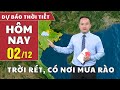 Dự báo thời tiết hôm nay mới nhất ngày 2/12 | Dự báo thời tiết ngày và đêm hôm nay