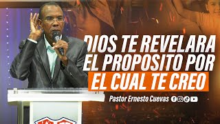 DIOS TE REVELARA EL PROPOSITO POR EL CUAL TE CREO | PASTOR ERNESTO CUEVAS