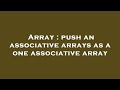 Array : push an associative arrays as a one associative array