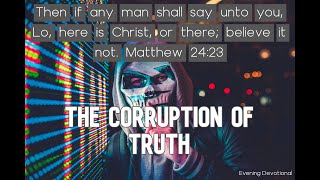 The Corruption of Truth - Today's Evening Devotional 07-02-21