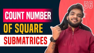 DP 56. Count Square Submatrices with All Ones | DP on Rectangles 🔥