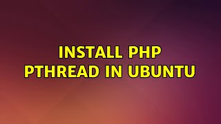 Install PHP Pthread in Ubuntu