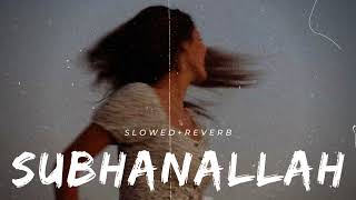 Subhanallah [Slowed+Reverb]- Shreeram | Best Lofi Song | Lofi Luminary